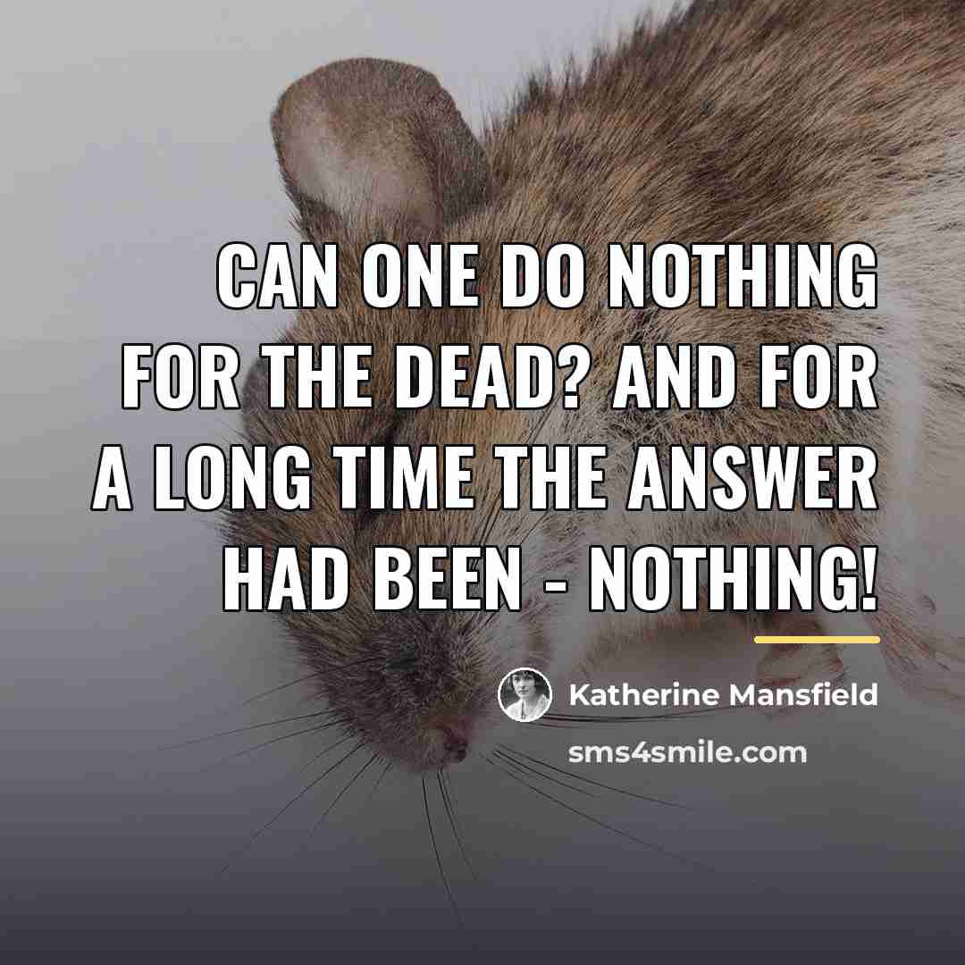 “Can one do nothing for the dead? And for a…” quote by Katherine Mansfield