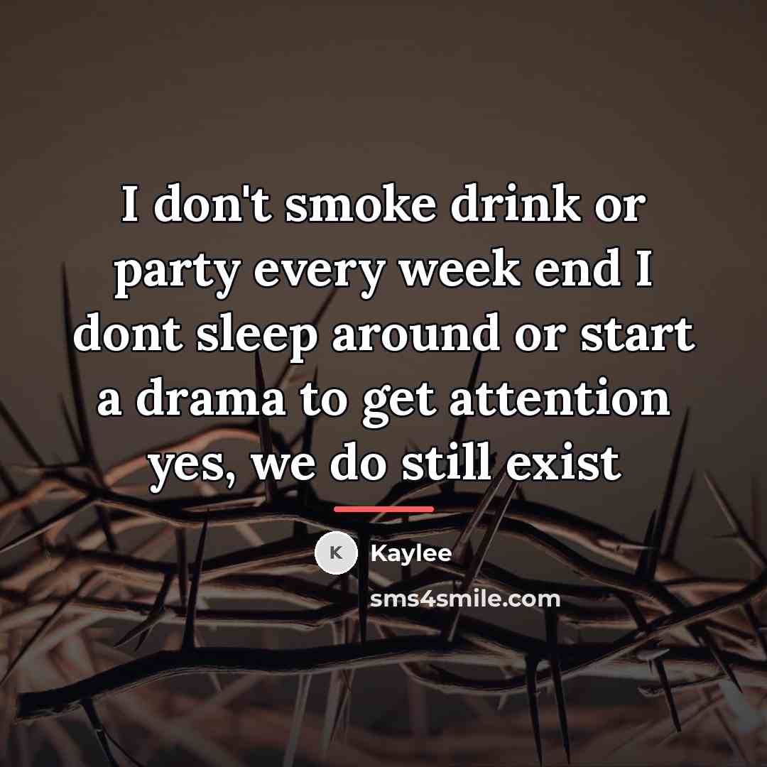“I don't smoke drink or party every week end I…” quote by Kaylee