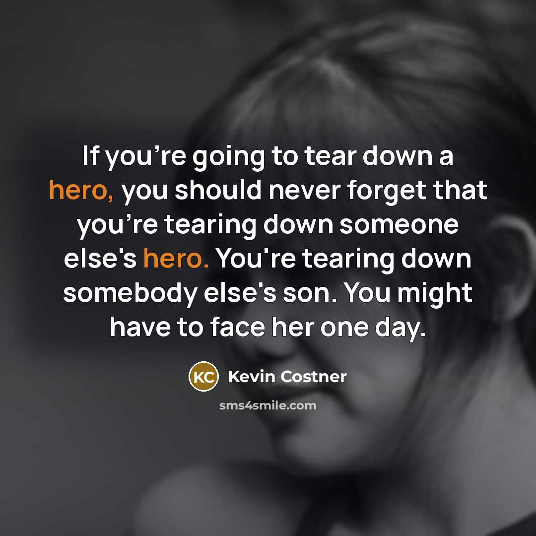 “If you're going to tear down a hero, you should…” quote by Kevin Costner