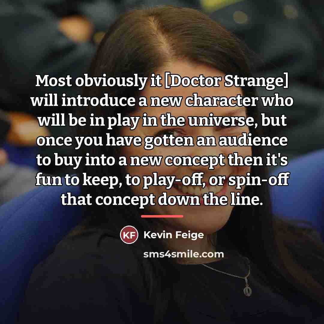 “Most obviously it [Doctor Strange] will introduce a new character…” quote by Kevin Feige