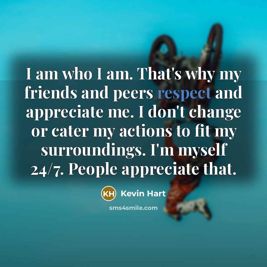“I am who I am. That's why my friends and…” quote by Kevin Hart
