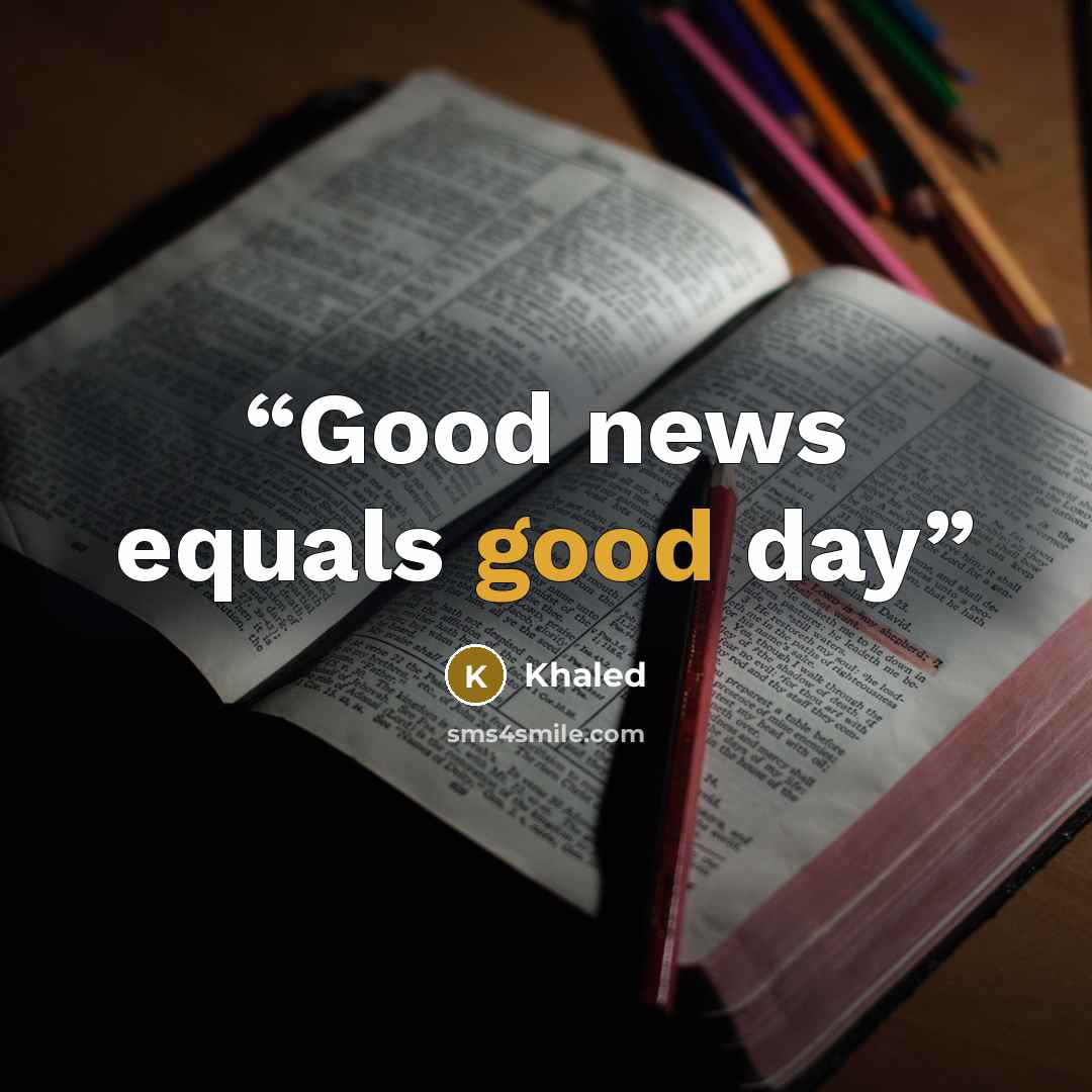 “Good news equals good day” quote by Khaled