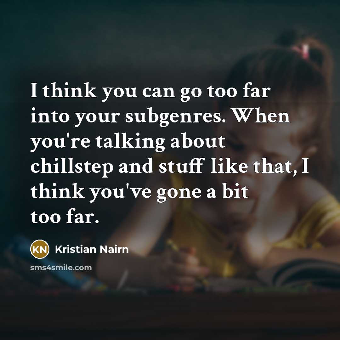 “I think you can go too far into your subgenres.…” quote by Kristian Nairn