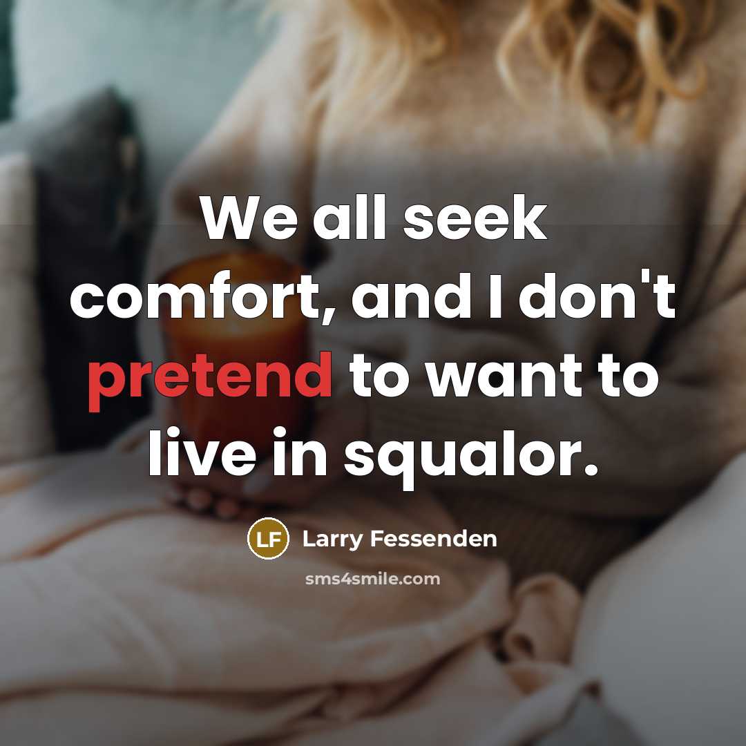 “We all seek comfort, and I don't pretend to want…” quote by Larry Fessenden