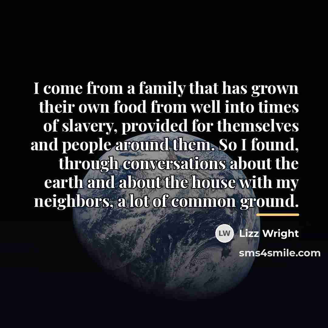 “I come from a family that has grown their own…” quote by Lizz Wright