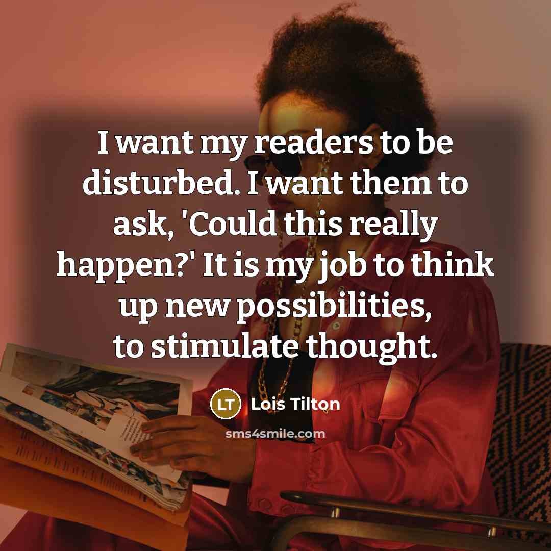 “I want my readers to be disturbed. I want them…” quote by Lois Tilton