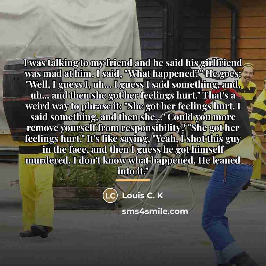 “I was talking to my friend and he said his…” quote by Louis C. K