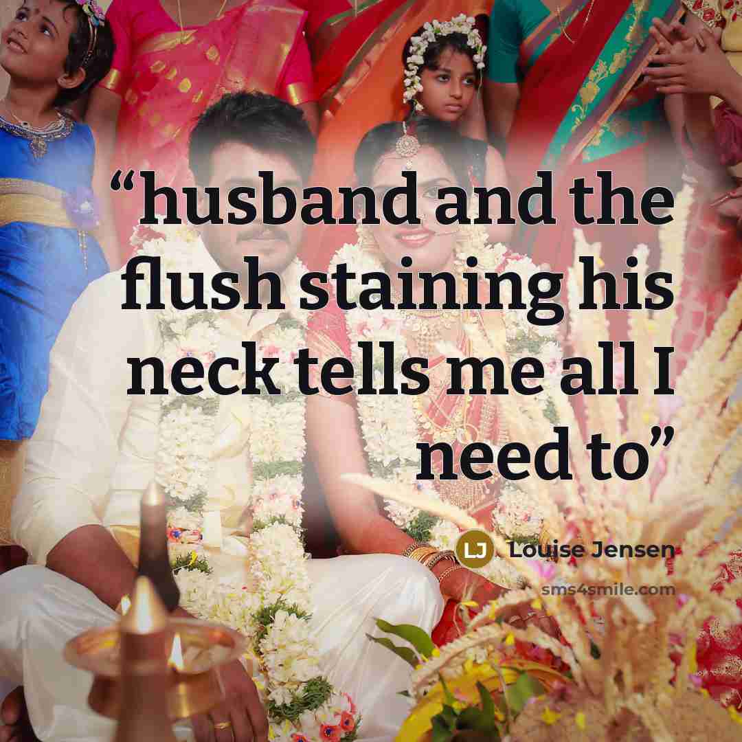 “husband and the flush staining his neck tells me all I need to” quote by Louise Jensen