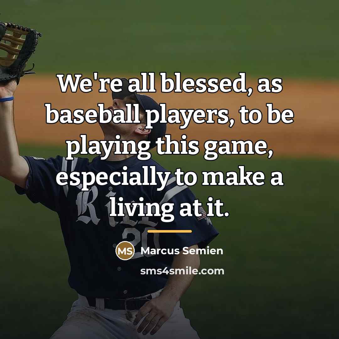 “We're all blessed, as baseball players, to be playing this…” quote by Marcus Semien
