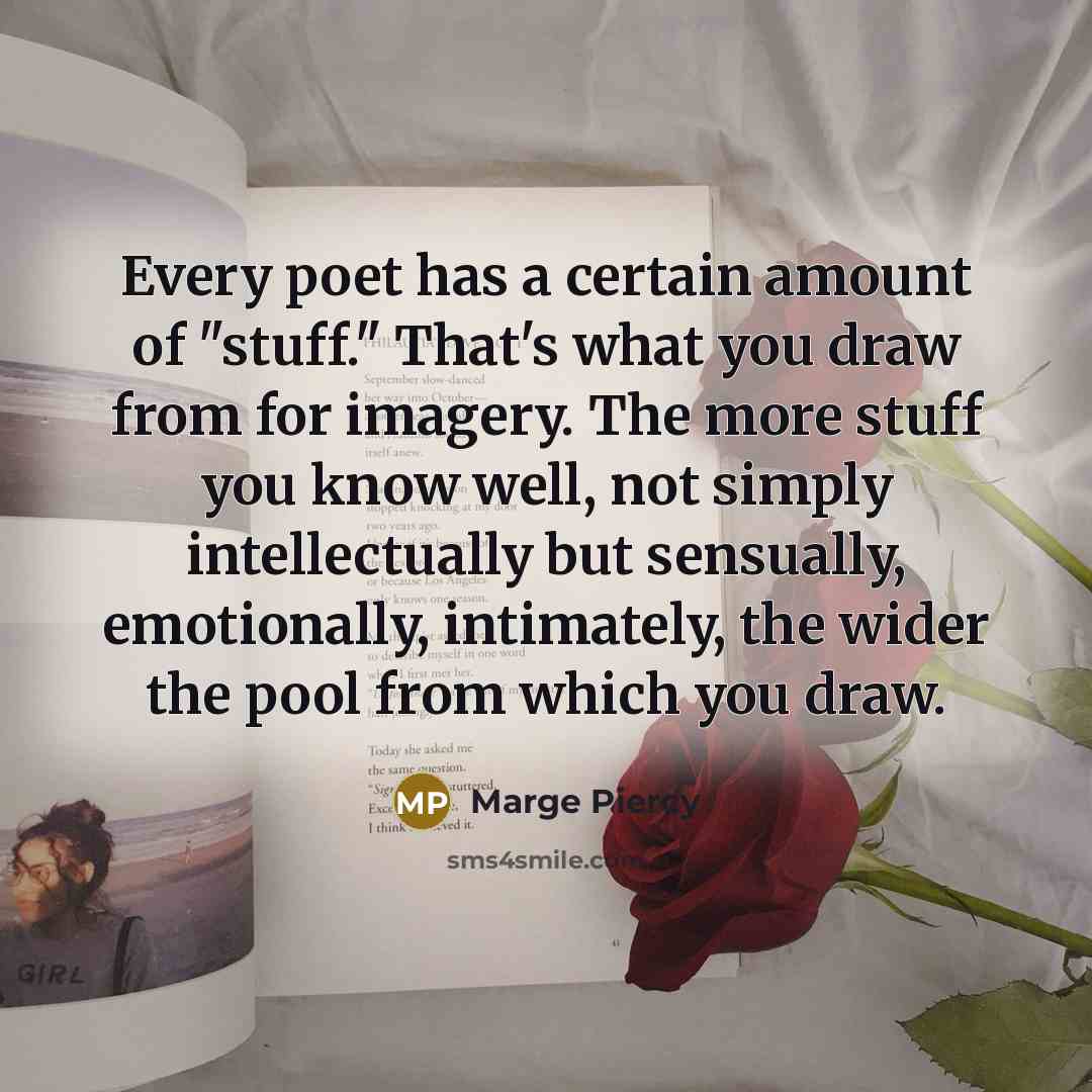 “Every poet has a certain amount of "stuff." That's what…” quote by Marge Piercy