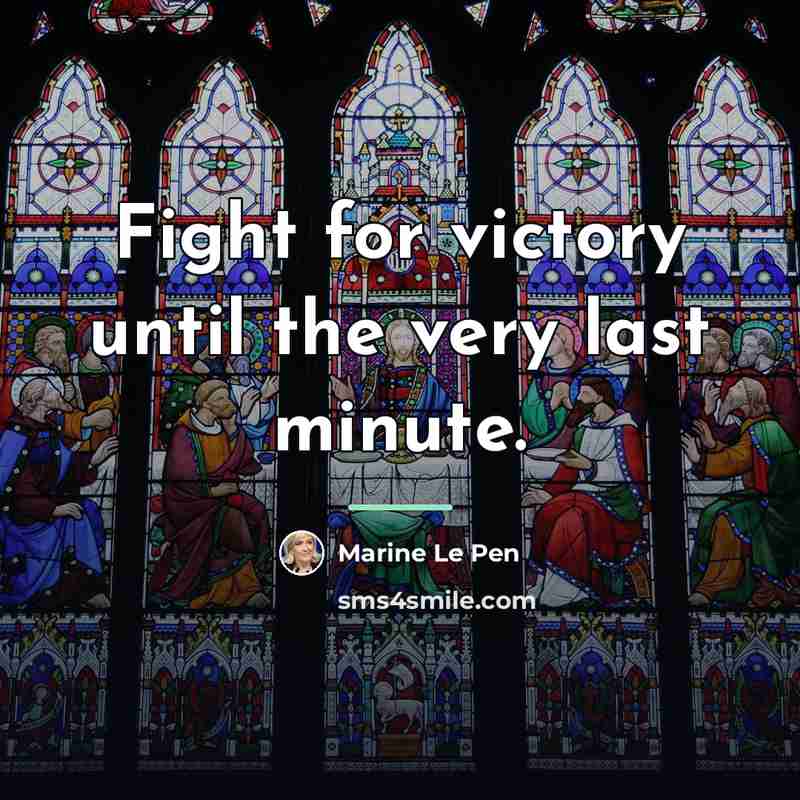 “Fight for victory until the very last minute.…” quote by Marine Le Pen