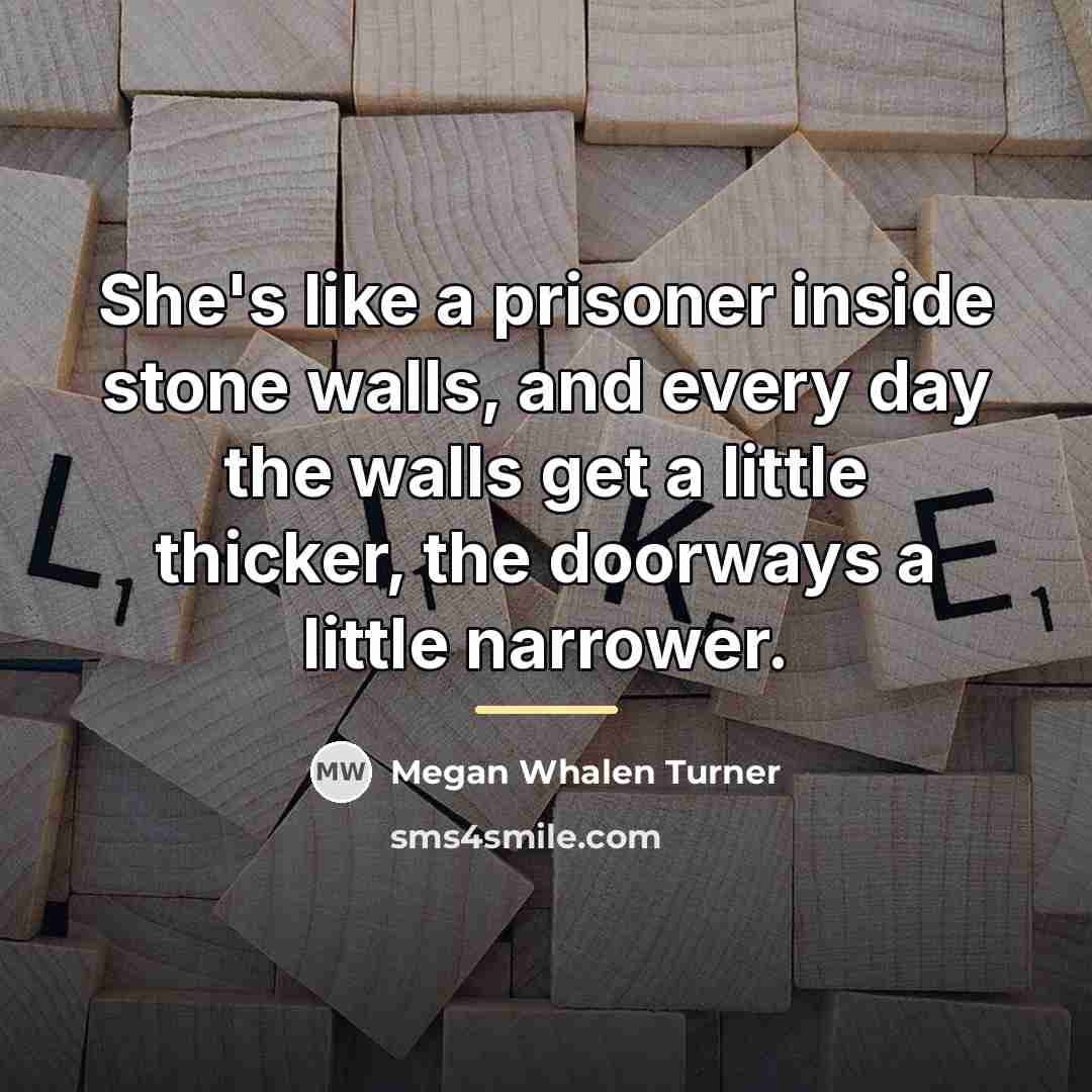 “She's like a prisoner inside stone walls, and every day…” quote by Megan Whalen Turner