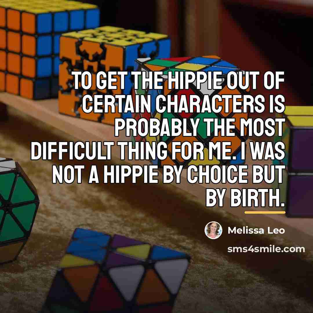 “To get the hippie out of certain characters is probably…” quote by Melissa Leo