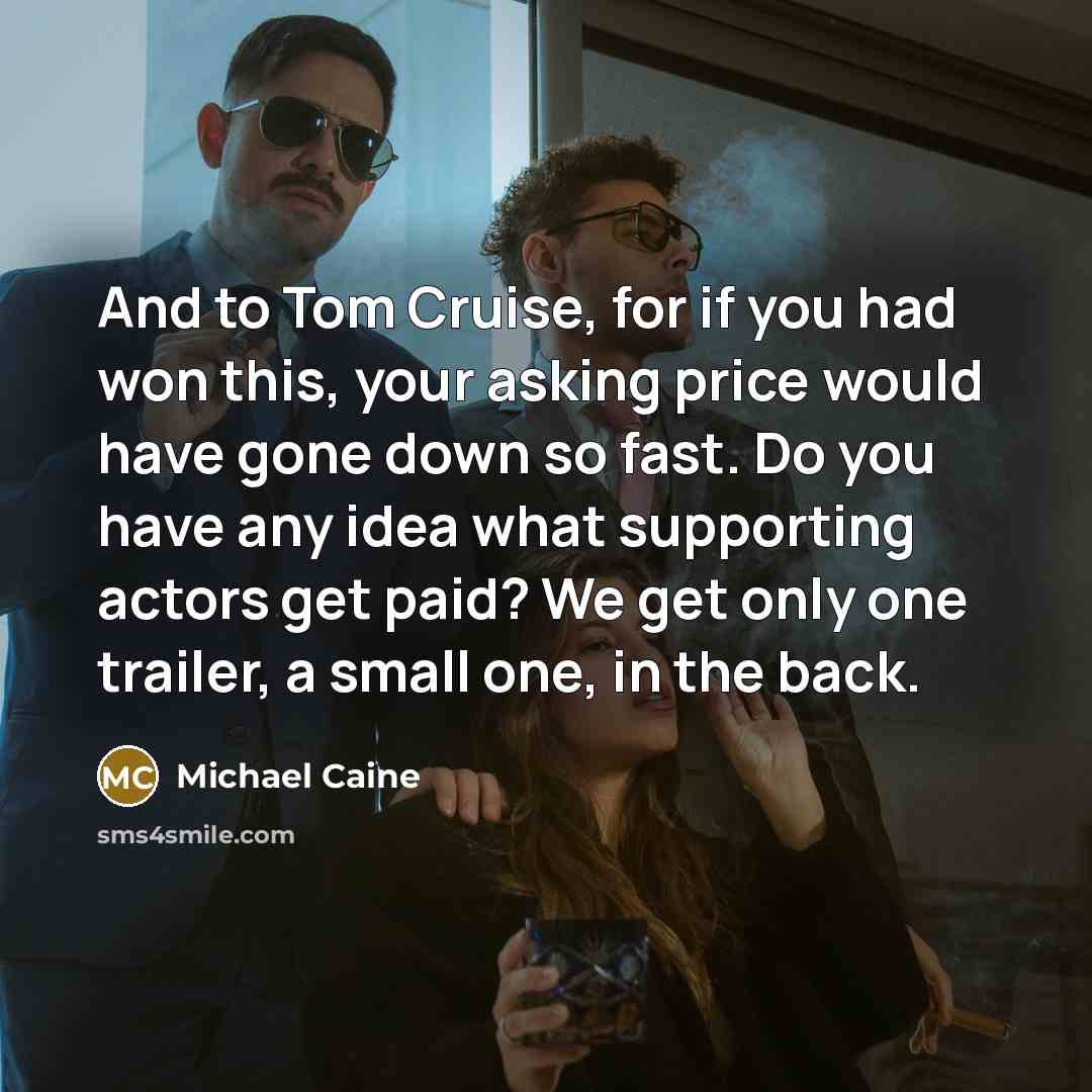 “And to Tom Cruise, for if you had won this,…” quote by Michael Caine