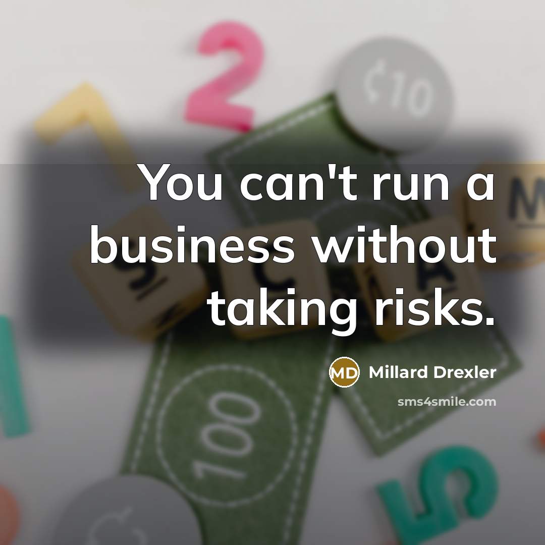 “You can't run a business without taking risks.…” quote by Millard Drexler