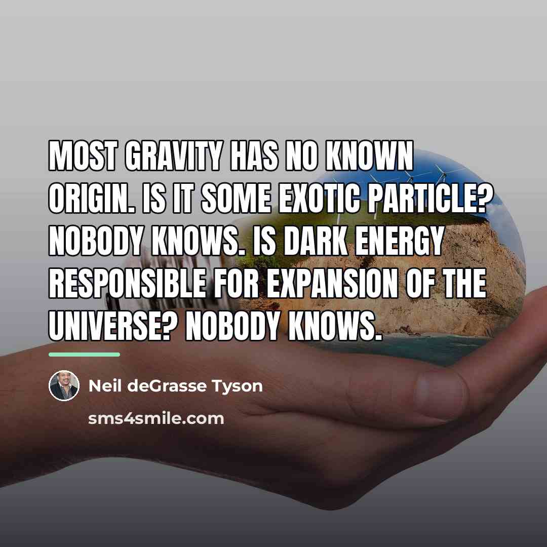 “Most gravity has no known origin. Is it some exotic…” quote by Neil deGrasse Tyson