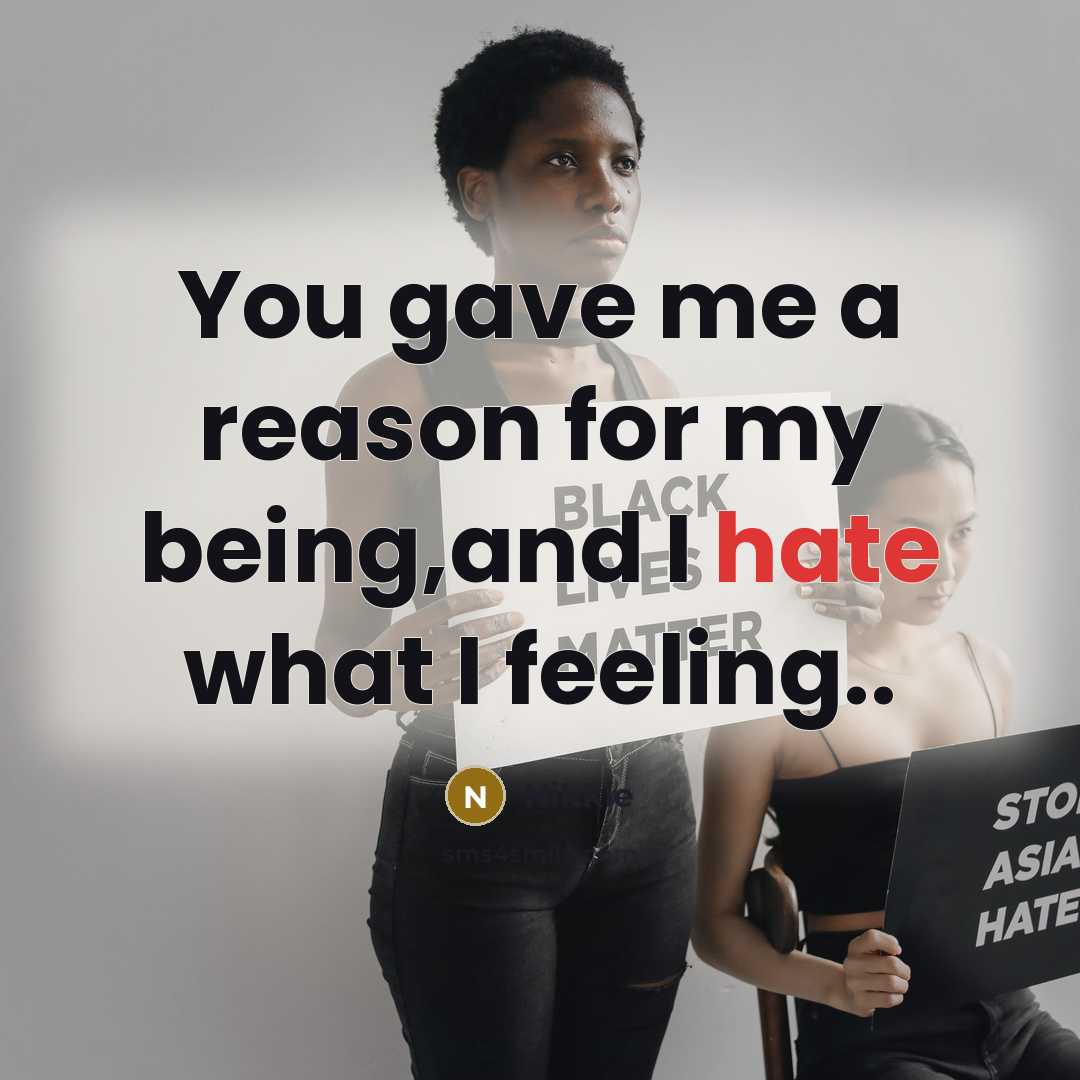 “You gave me a reason for my being,and I hate what I feeling..” quote by Nikkie