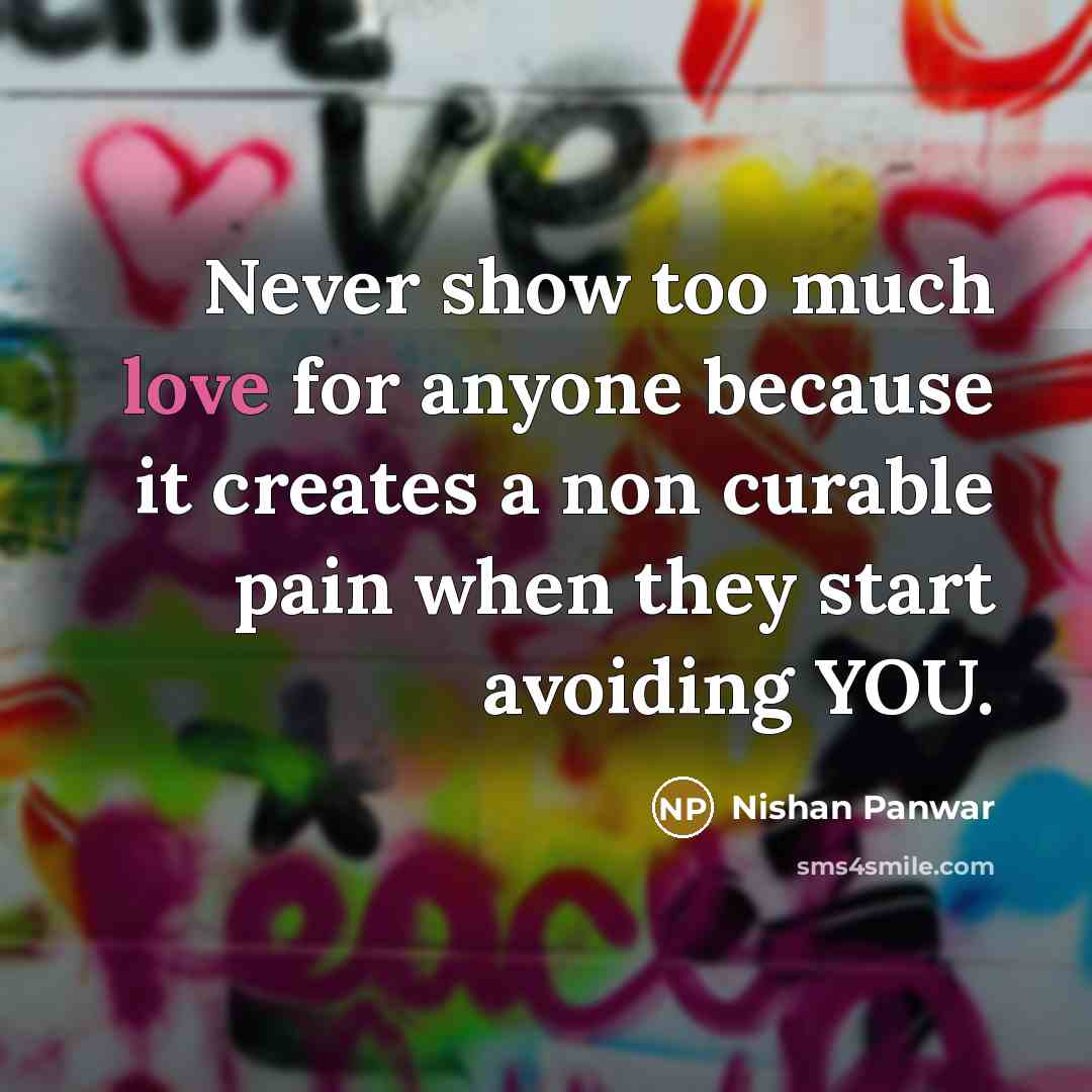 “Never show too much love for anyone because it creates…” quote by Nishan Panwar