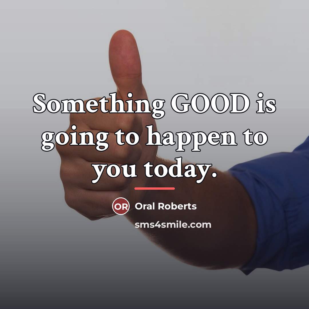 “Something GOOD is going to happen to you today.…” quote by Oral Roberts