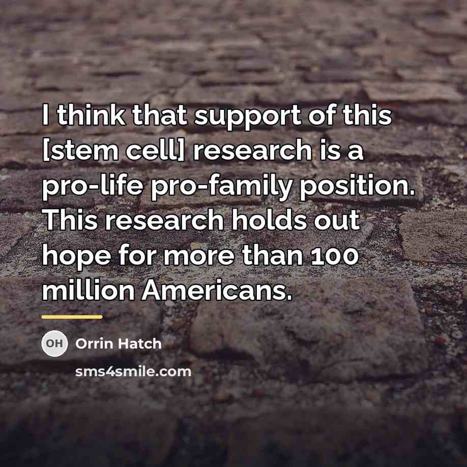 “I think that support of this [stem cell] research is…” quote by Orrin Hatch