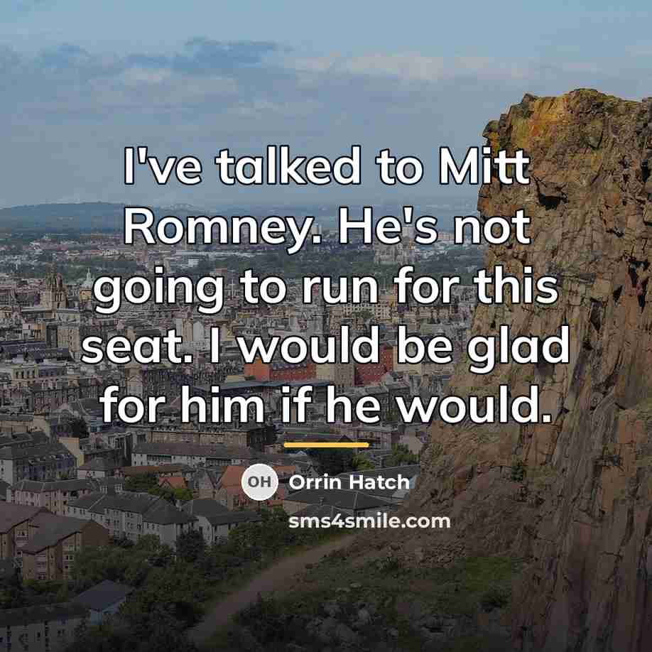 “I've talked to Mitt Romney. He's not going to run…” quote by Orrin Hatch