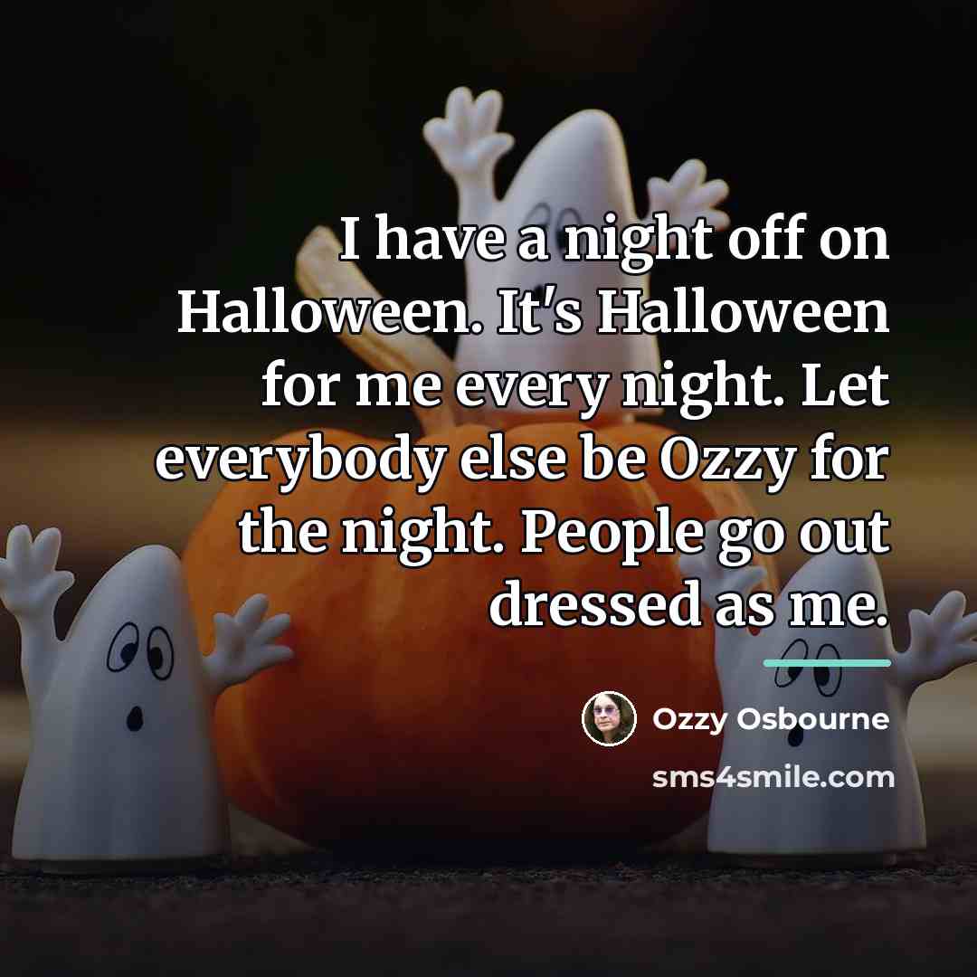 “I have a night off on Halloween. It's Halloween for…” quote by Ozzy Osbourne