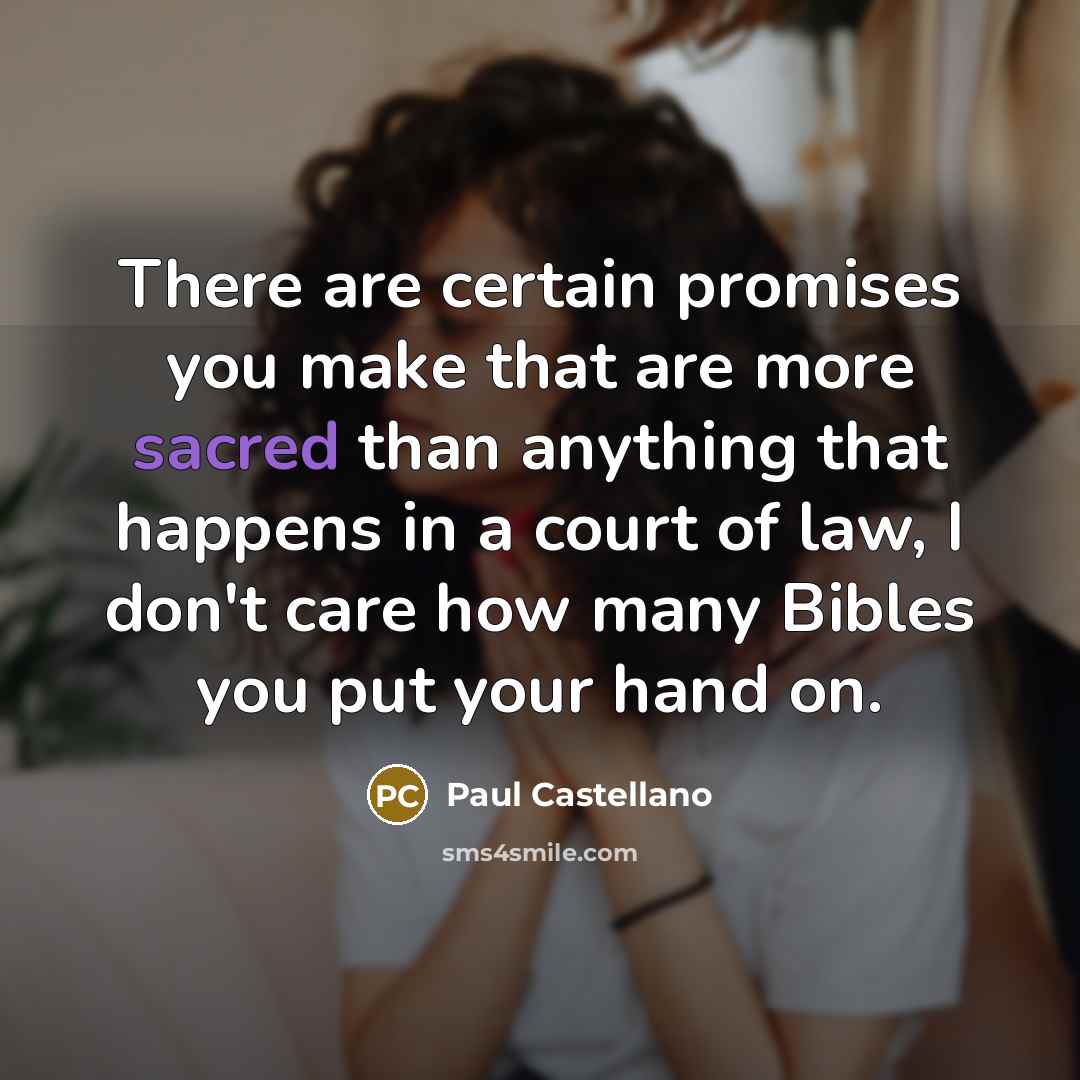 “There are certain promises you make that are more sacred…” quote by Paul Castellano