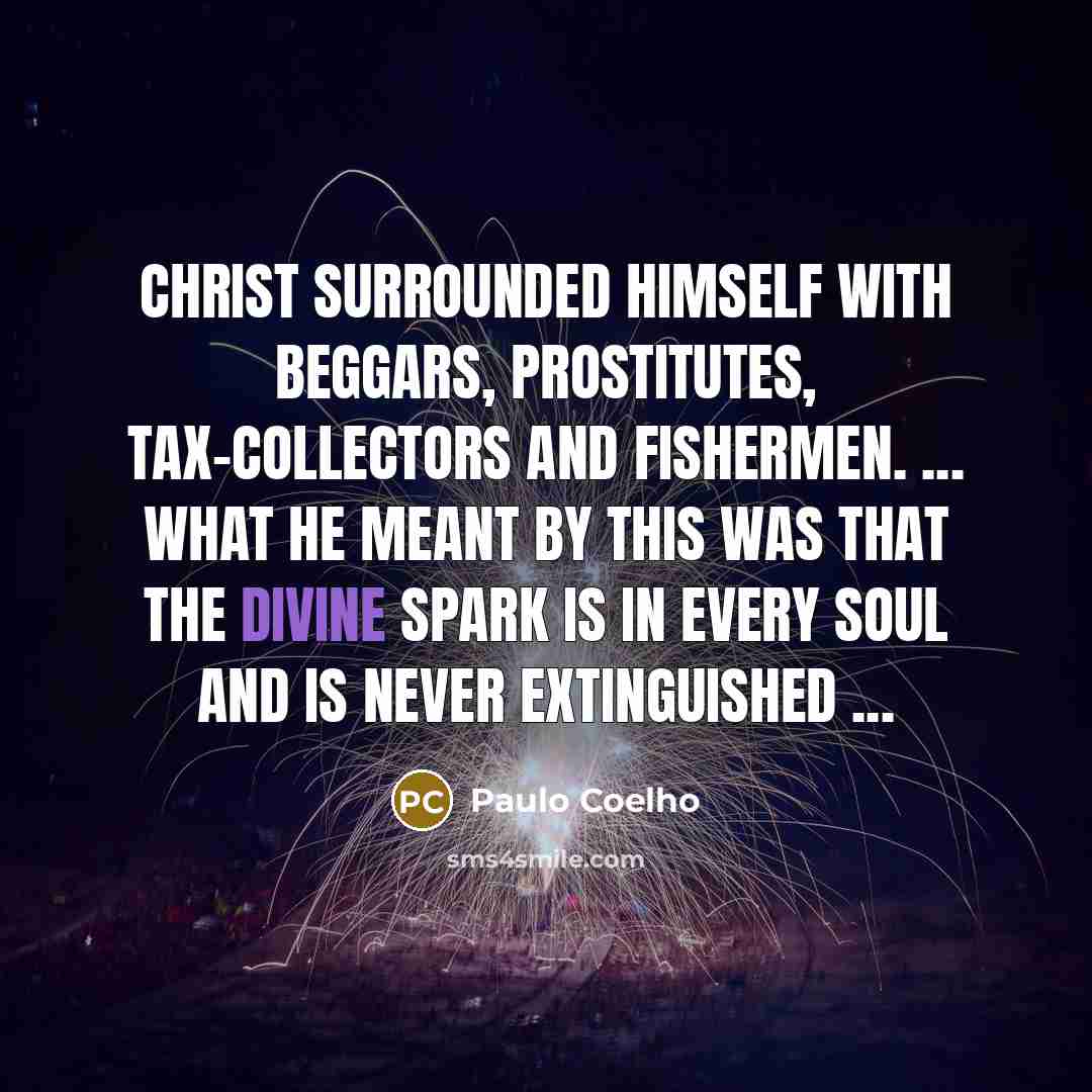 “Christ surrounded himself with beggars, prostitutes, tax-collectors and fishermen. ...…” quote by Paulo Coelho