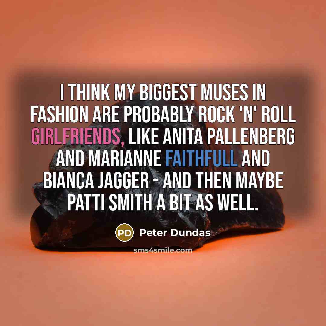 “I think my biggest muses in fashion are probably rock…” quote by Peter Dundas