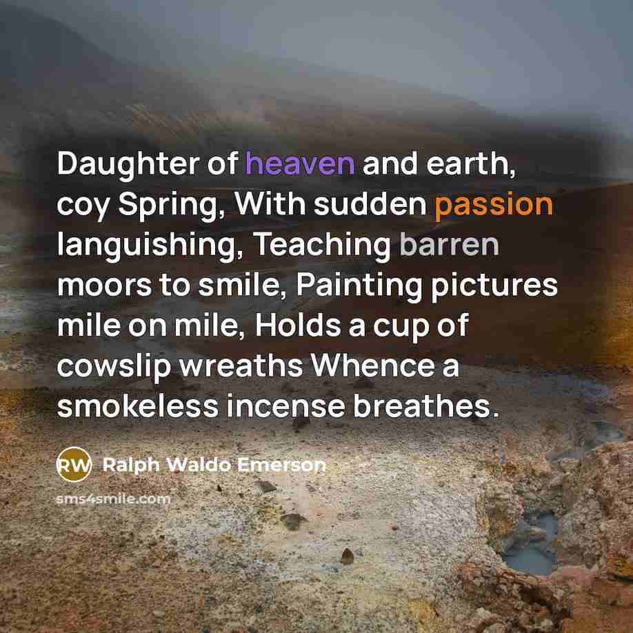 “Daughter of heaven and earth, coy Spring, With sudden passion…” quote by Ralph Waldo Emerson
