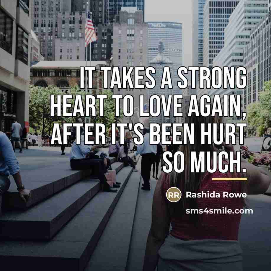 “It takes a strong heart to love again, after it's…” quote by Rashida Rowe