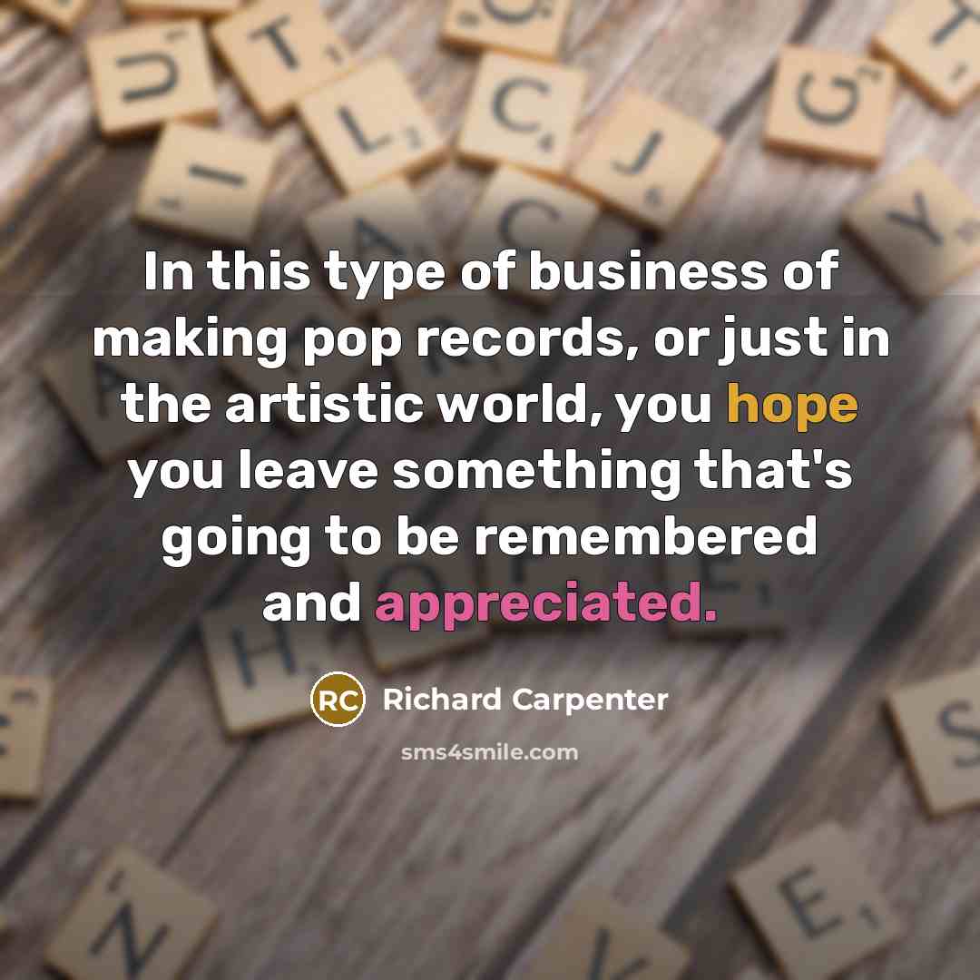 “In this type of business of making pop records, or…” quote by Richard Carpenter