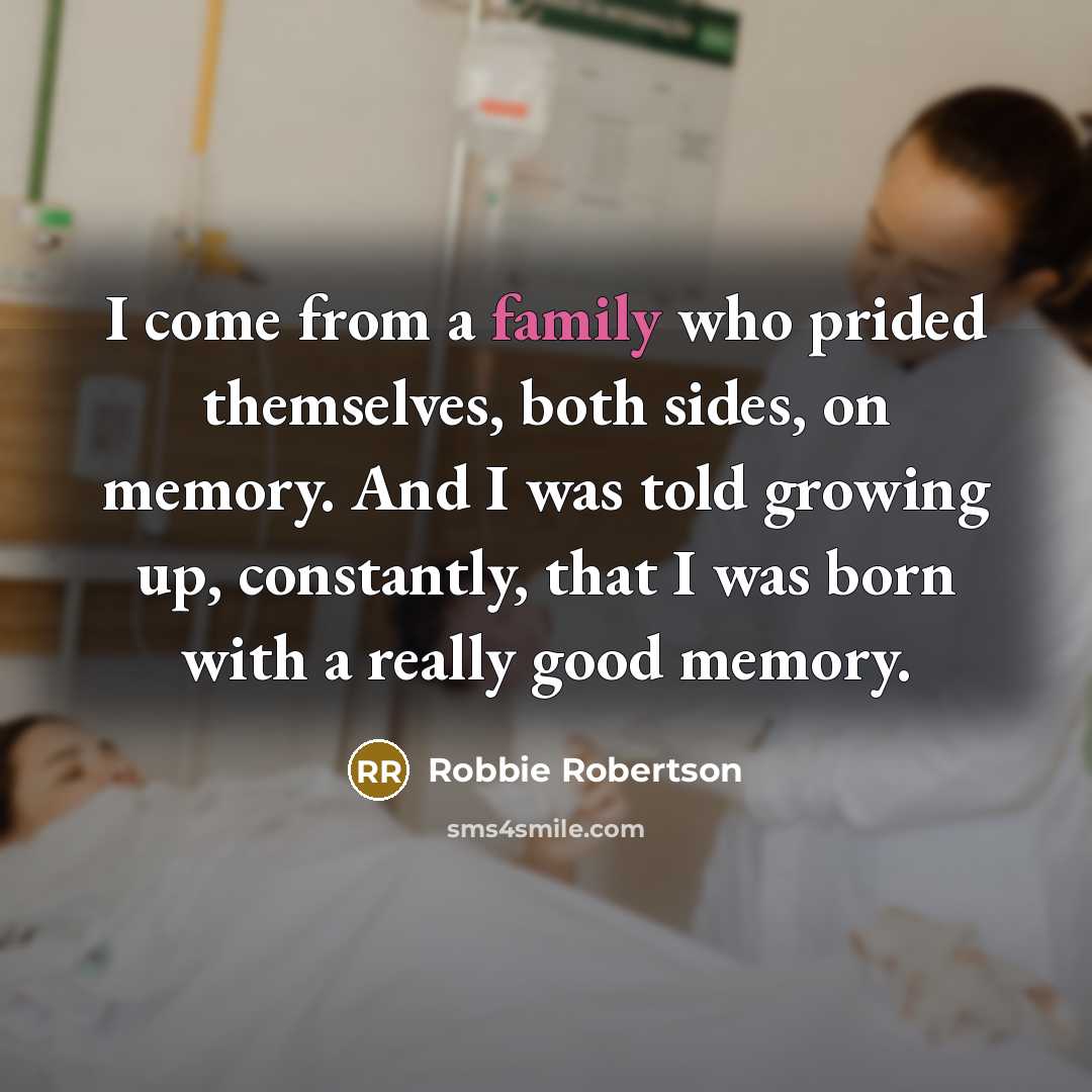 “I come from a family who prided themselves, both sides,…” quote by Robbie Robertson