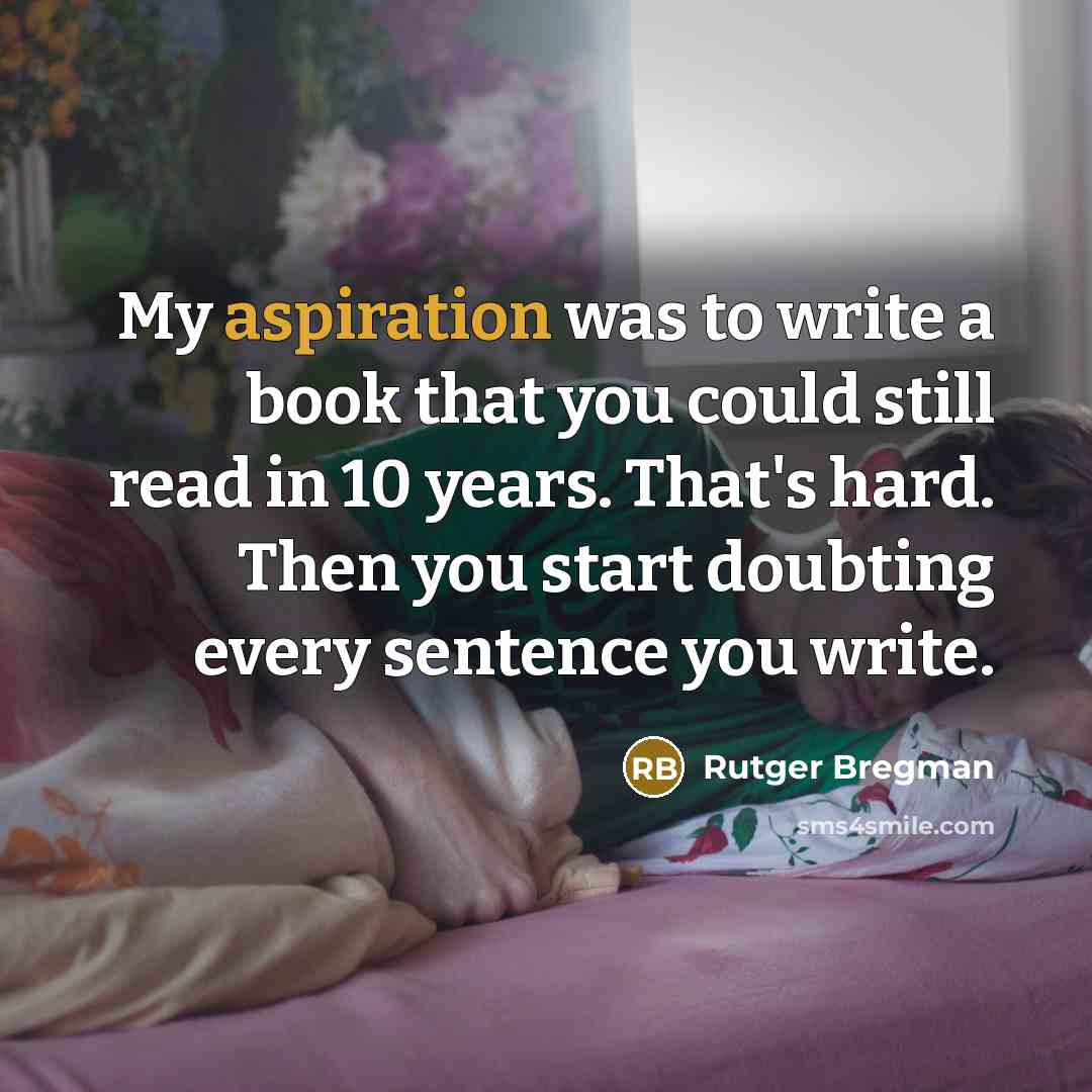 “My aspiration was to write a book that you could…” quote by Rutger Bregman