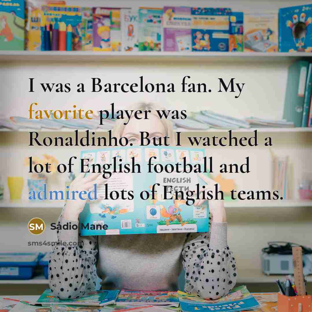 “I was a Barcelona fan. My favorite player was Ronaldinho.…” quote by Sadio Mane