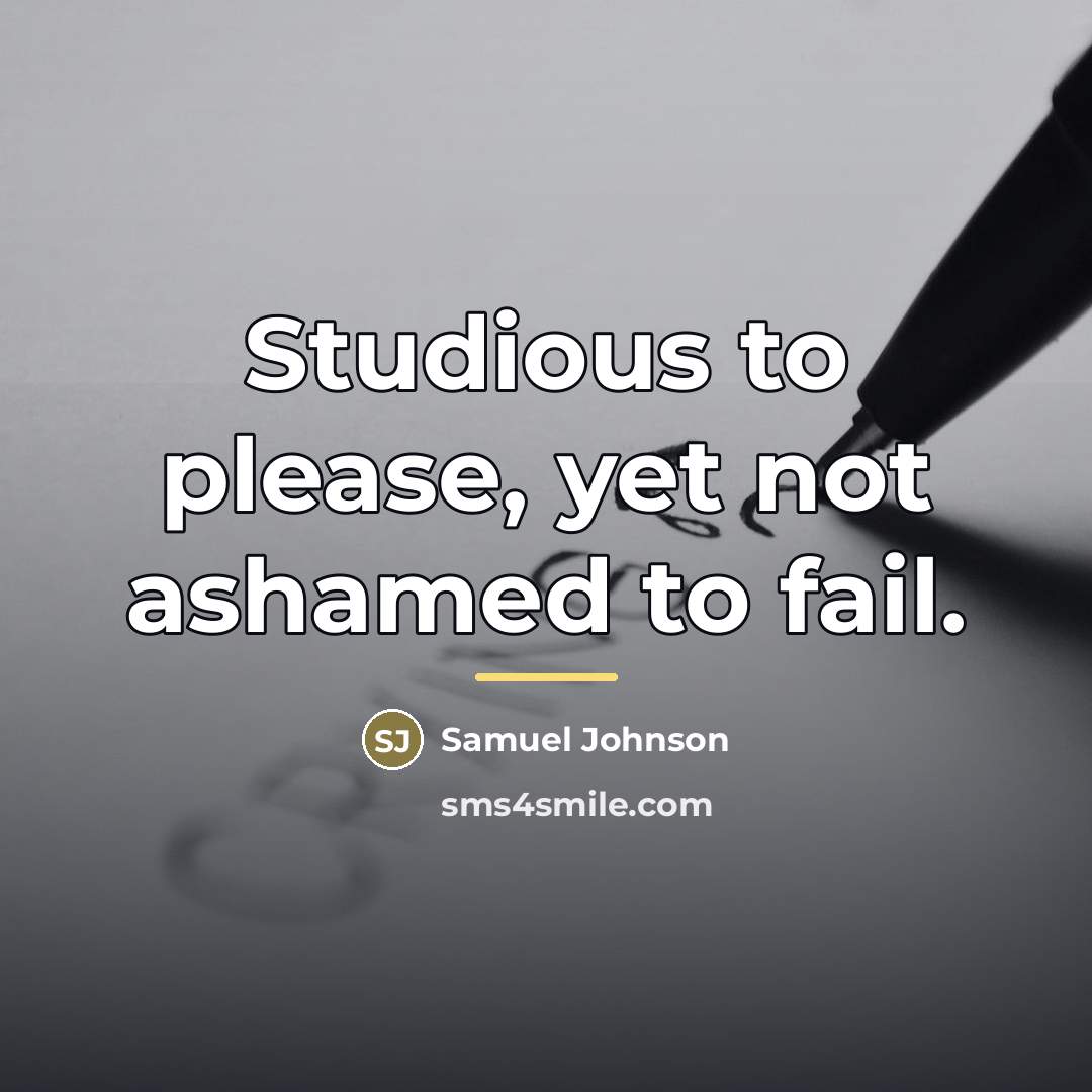 “Studious to please, yet not ashamed to fail.…” quote by Samuel Johnson
