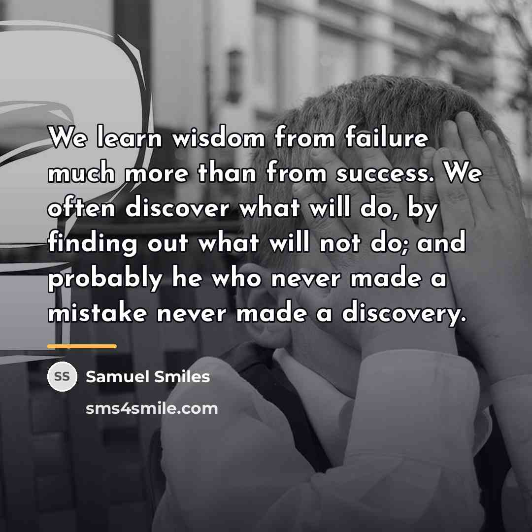 “We learn wisdom from failure much more than from success.…” quote by Samuel Smiles