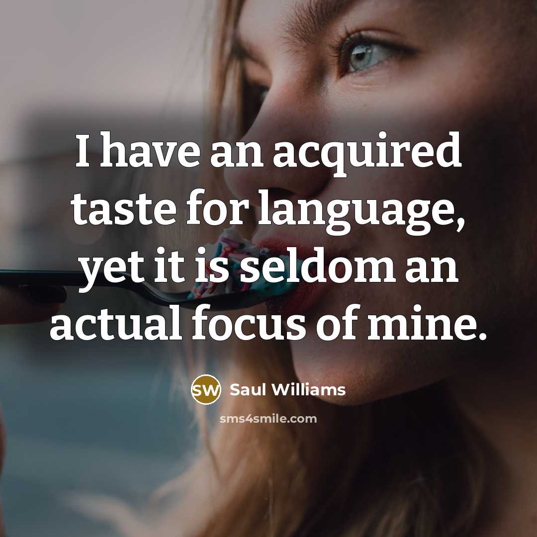 “I have an acquired taste for language, yet it is…” quote by Saul Williams