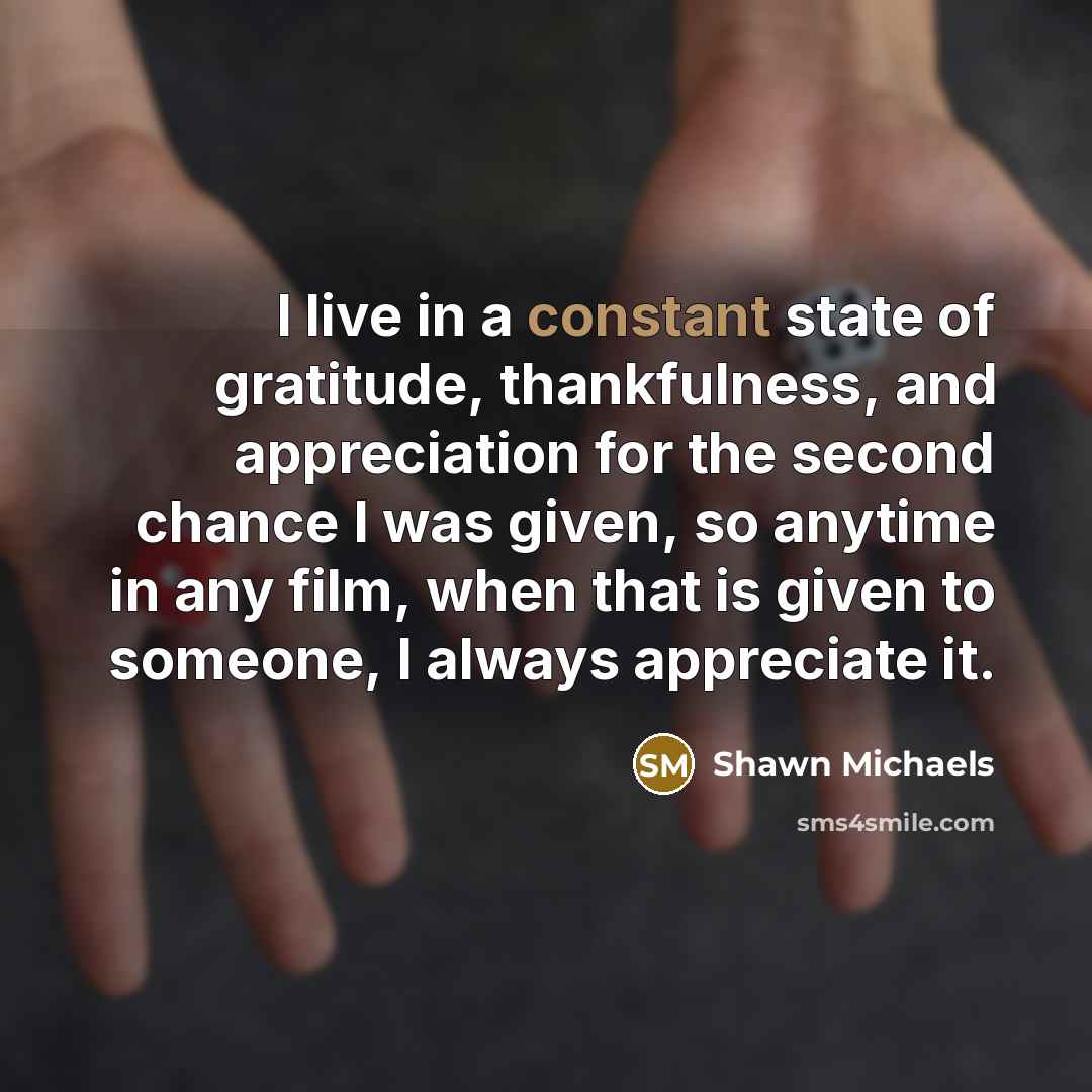 “I live in a constant state of gratitude, thankfulness, and…” quote by Shawn Michaels