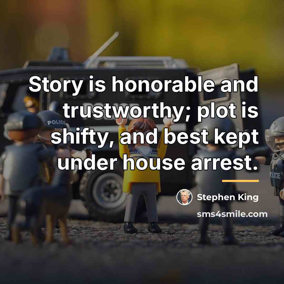 “Story is honorable and trustworthy; plot is shifty, and best…” quote by Stephen King