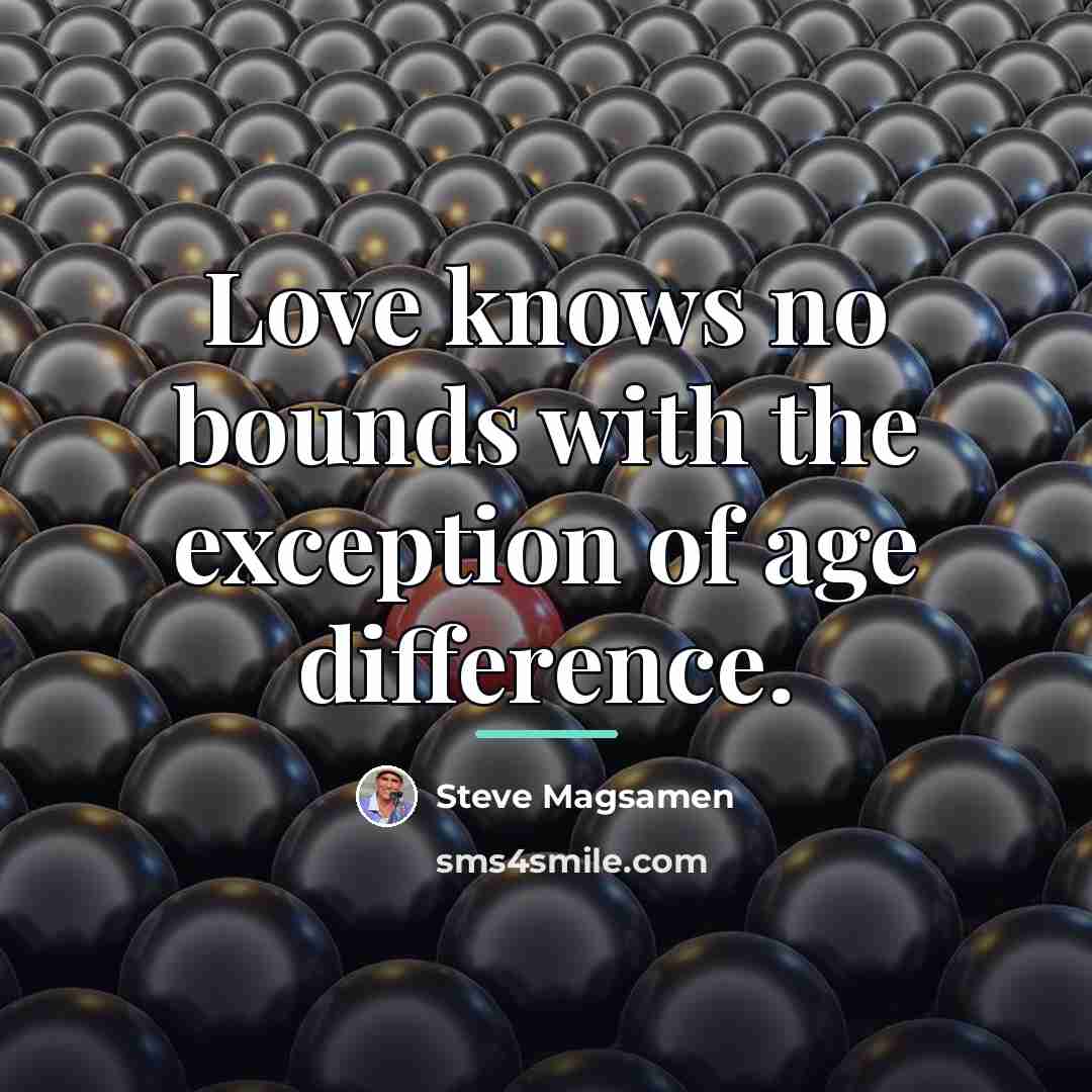 “Love knows no bounds with the exception of age difference.…” quote by Steve Magsamen