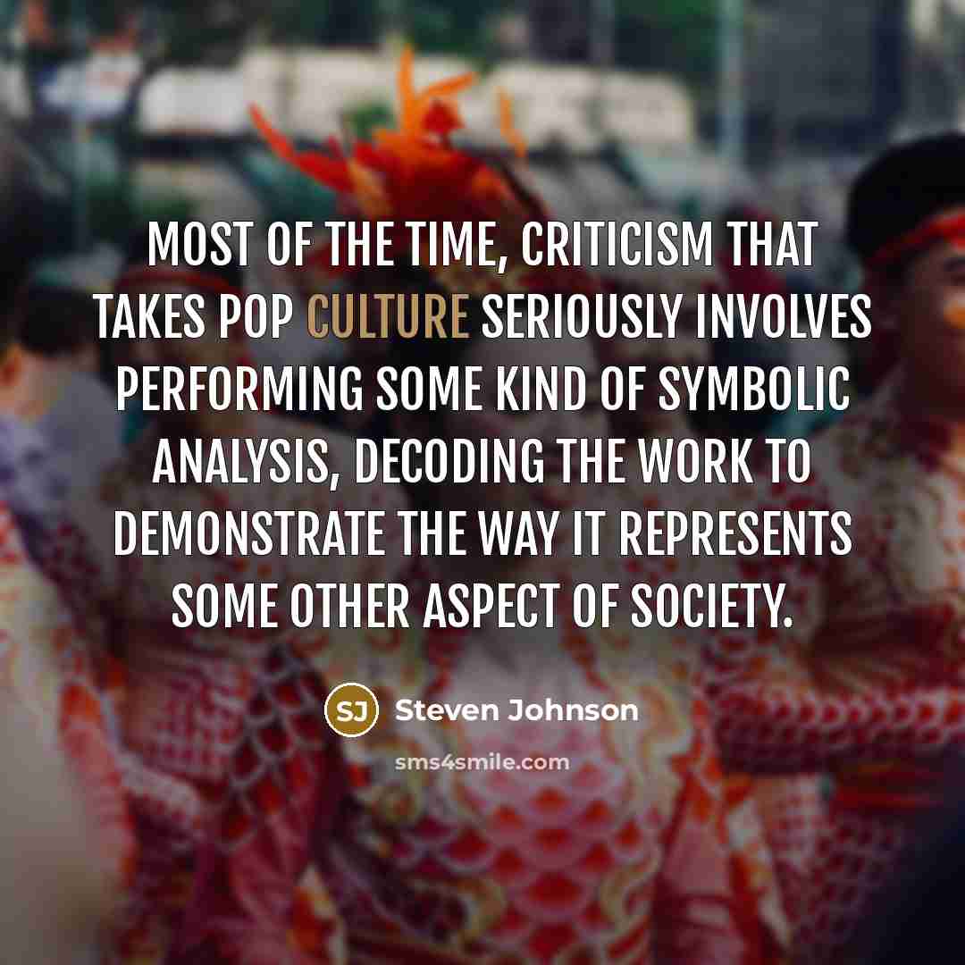 “Most of the time, criticism that takes pop culture seriously…” quote by Steven Johnson