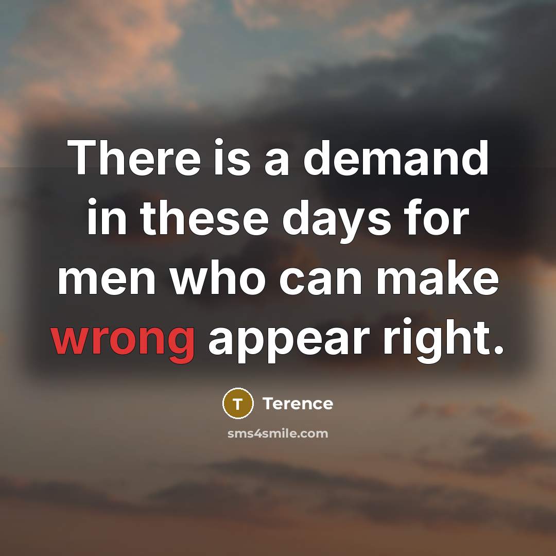 “There is a demand in these days for men who…” quote by Terence