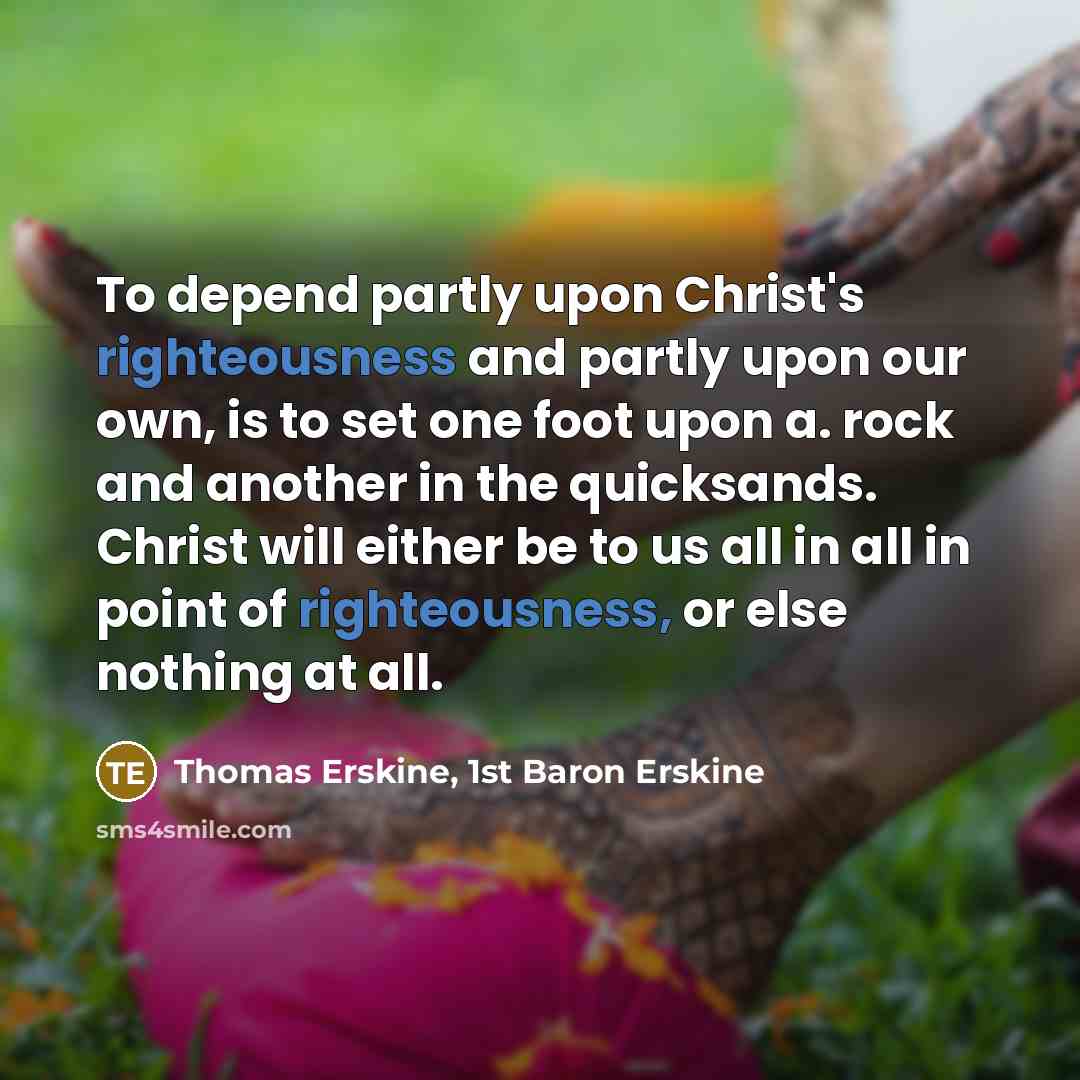“To depend partly upon Christ's righteousness and partly upon our…” quote by Thomas Erskine, 1st Baron Erskine