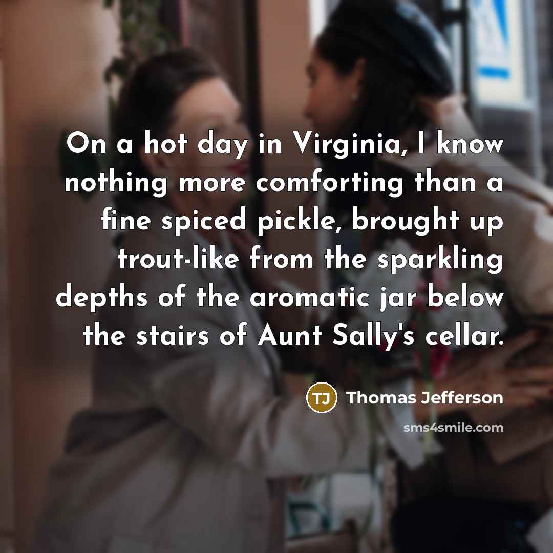 “On a hot day in Virginia, I know nothing more…” quote by Thomas Jefferson