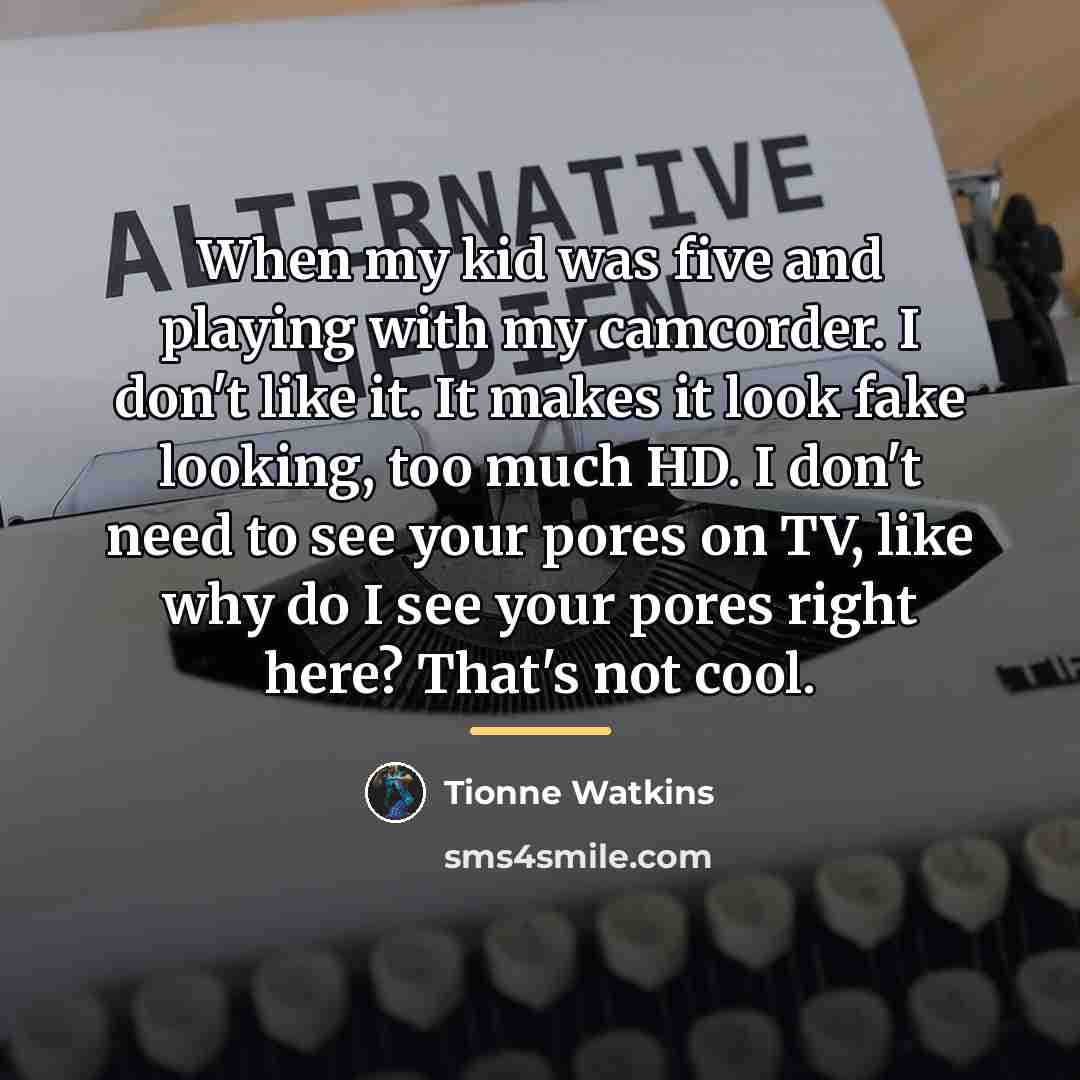 “When my kid was five and playing with my camcorder.…” quote by Tionne Watkins