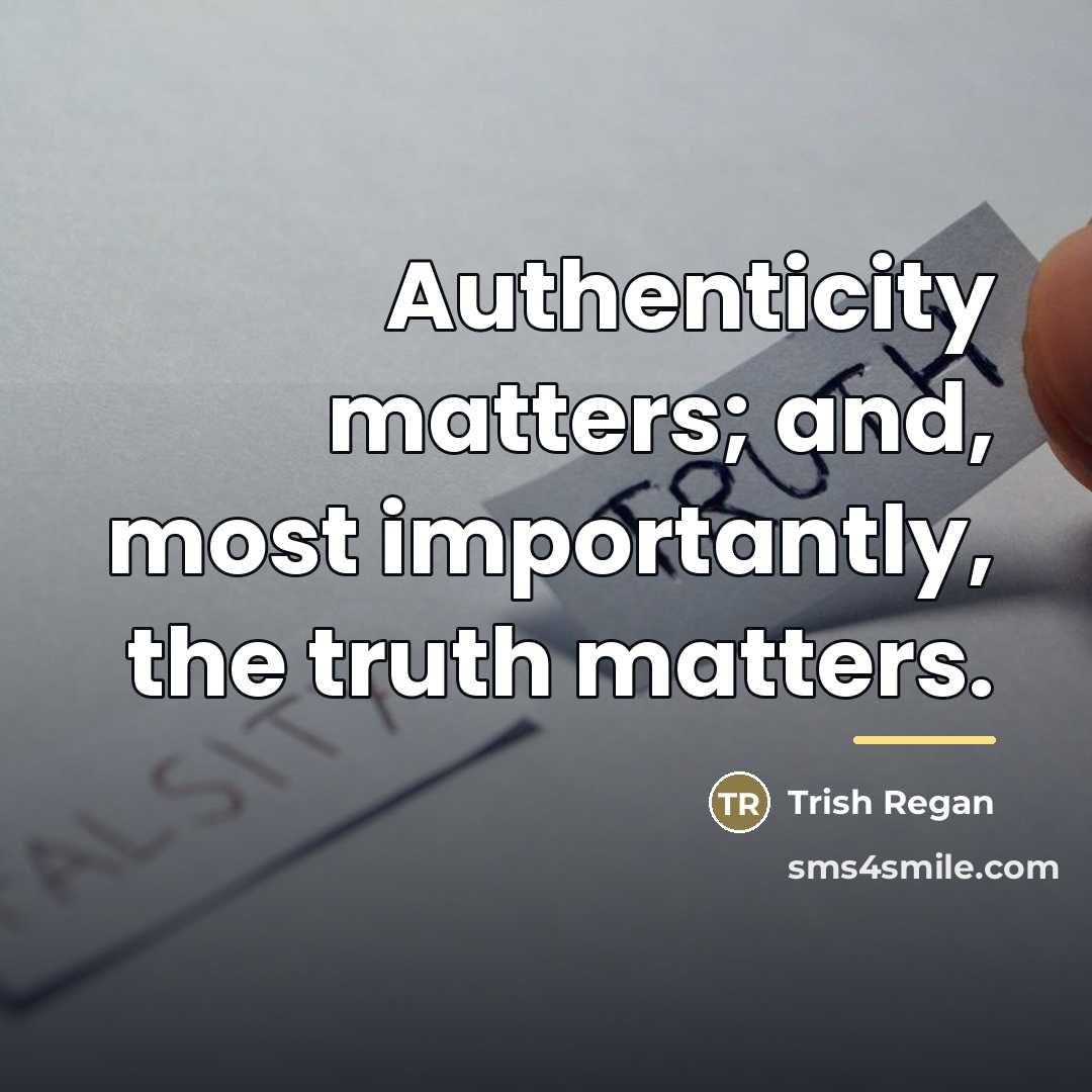 “Authenticity matters; and, most importantly, the truth matters.…” quote by Trish Regan