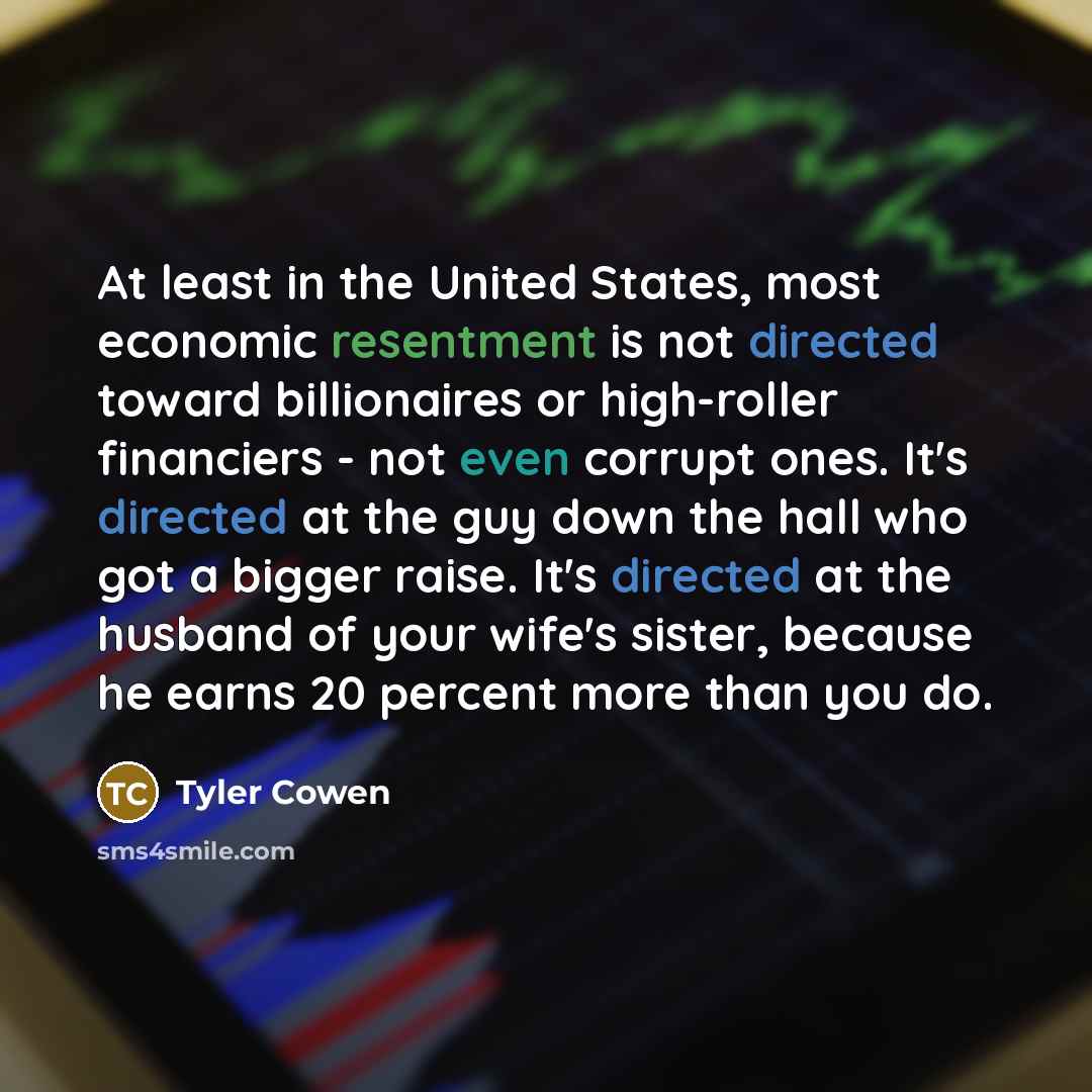 “At least in the United States, most economic resentment is…” quote by Tyler Cowen