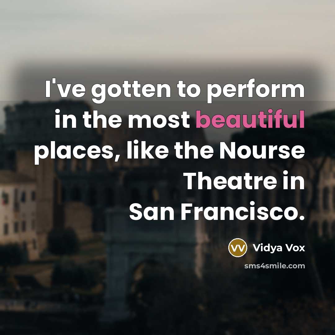 “I've gotten to perform in the most beautiful places, like…” quote by Vidya Vox