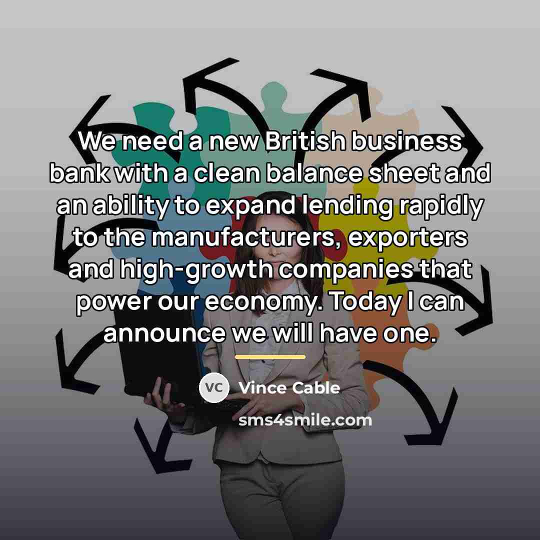 “We need a new British business bank with a clean…” quote by Vince Cable